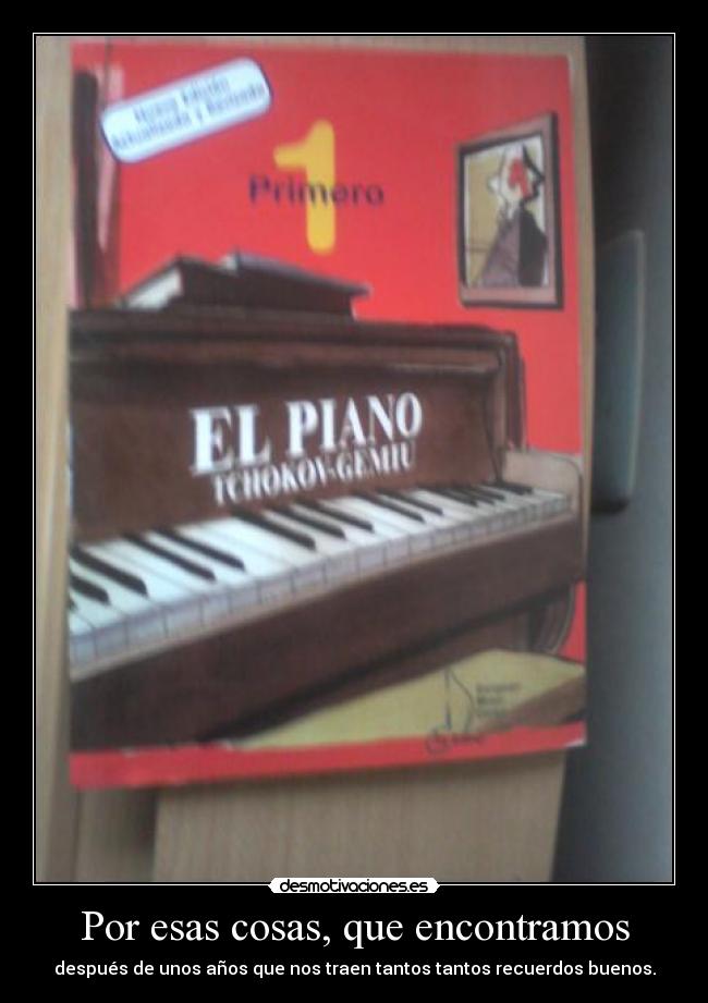 Por esas cosas, que encontramos - después de unos años que nos traen tantos tantos recuerdos buenos.