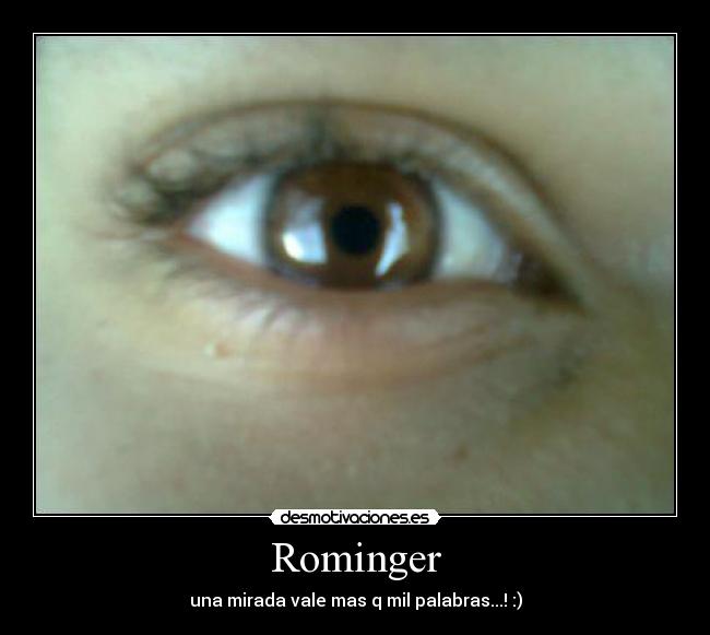 Rominger - una mirada vale mas q mil palabras...! :)