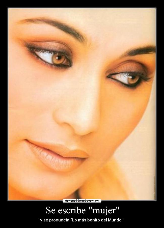 Se escribe mujer - y se pronuncia Lo más bonito del Mundo♥