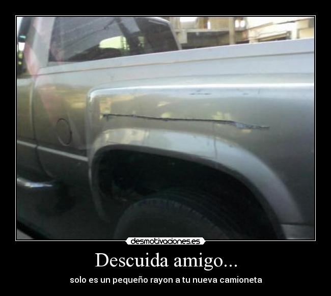 Descuida amigo... -
