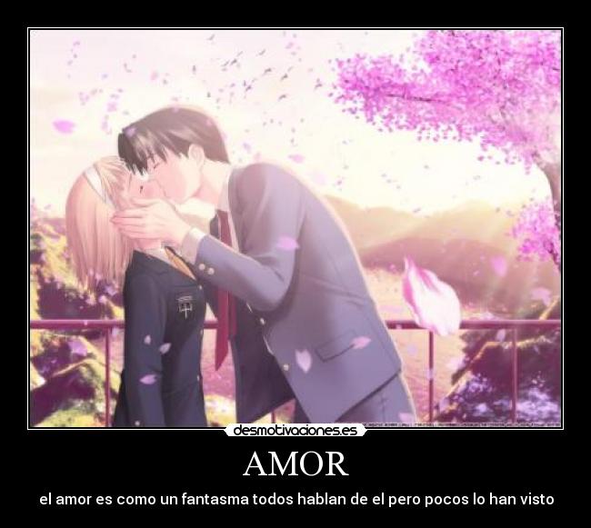 AMOR - el amor es como un fantasma todos hablan de el pero pocos lo han visto