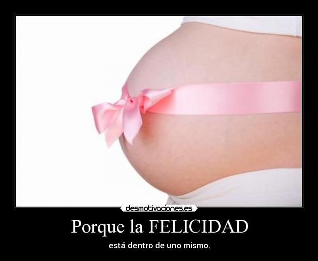 Porque la FELICIDAD - está dentro de uno mismo.