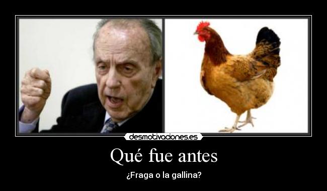 Qué fue antes - ¿Fraga o la gallina?