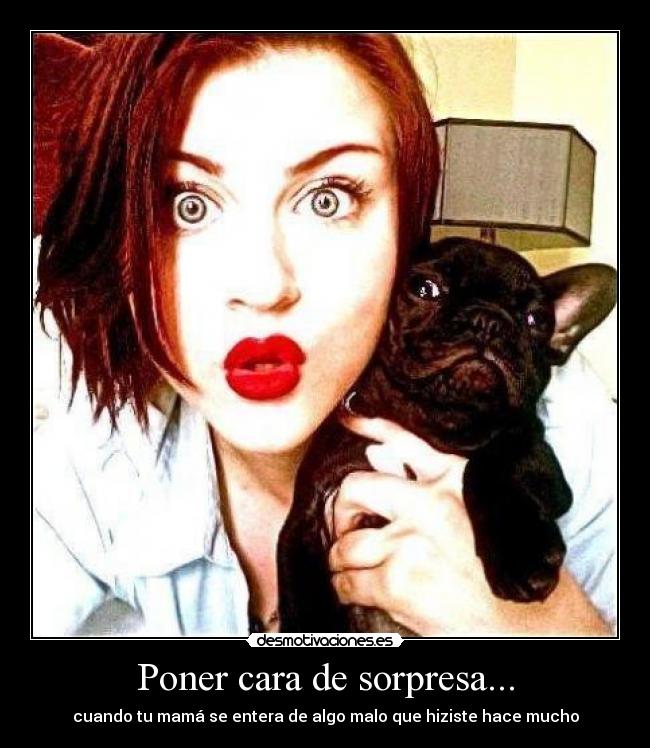 Poner cara de sorpresa... -