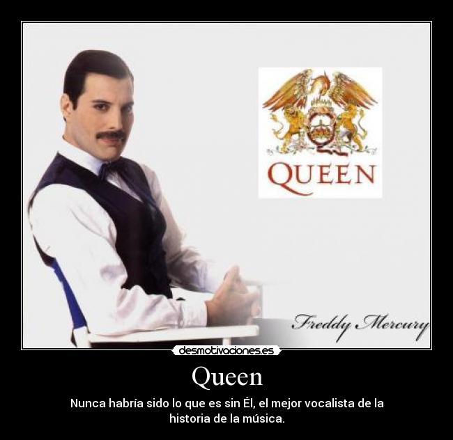 Queen - Nunca habría sido lo que es sin Él, el mejor vocalista de la historia de la música.