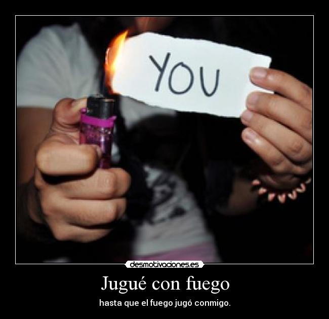 carteles playing with the fire till the fire play with uuuh uuhhhh desmotivaciones