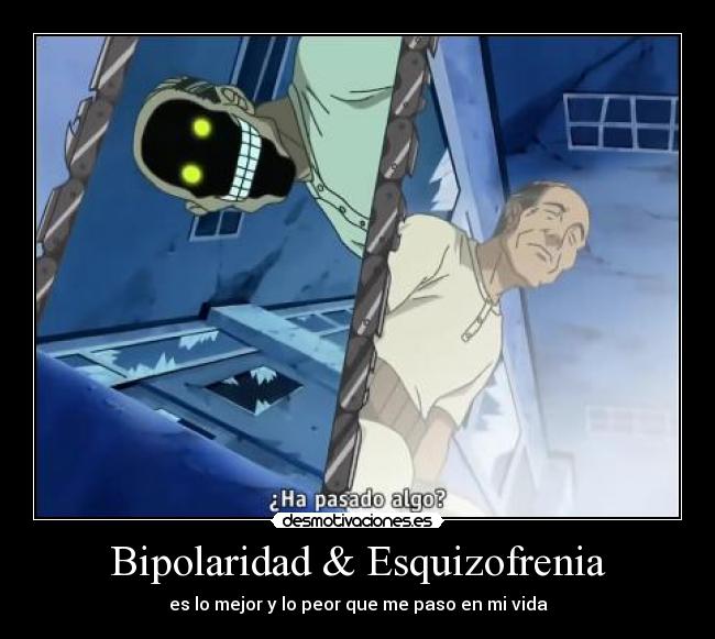 Bipolaridad & Esquizofrenia - es lo mejor y lo peor que me paso en mi vida