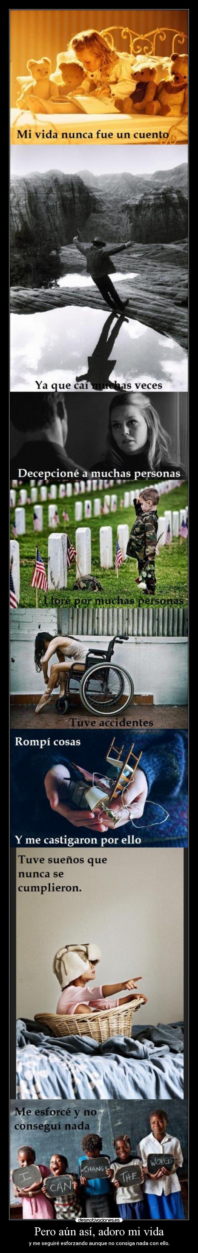 Pero aún así, adoro mi vida - y me seguiré esforzando aunque no consiga nada con ello.