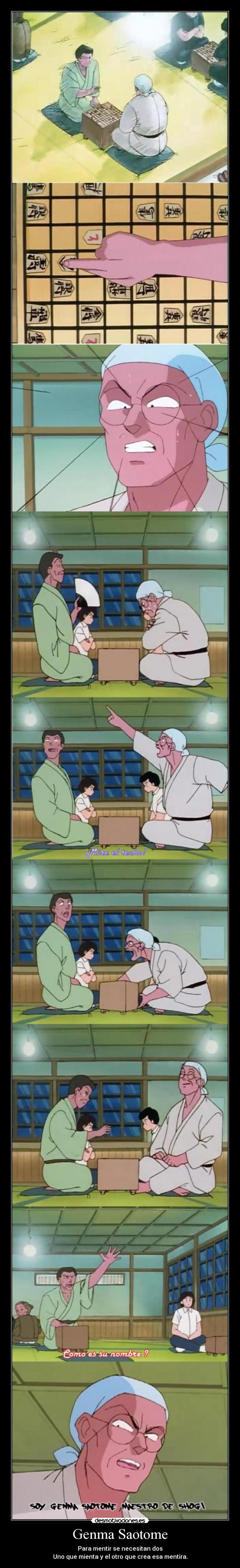 Genma Saotome - Para mentir se necesitan dos
Uno que mienta y el otro que crea esa mentira.