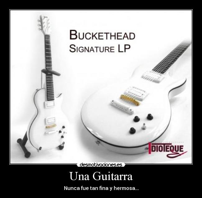 Una Guitarra - Nunca fue tan fina y hermosa...