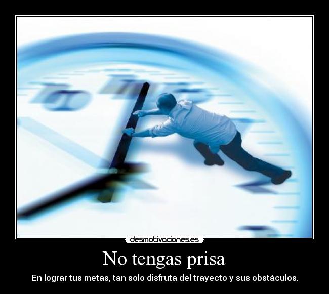 No tengas prisa -