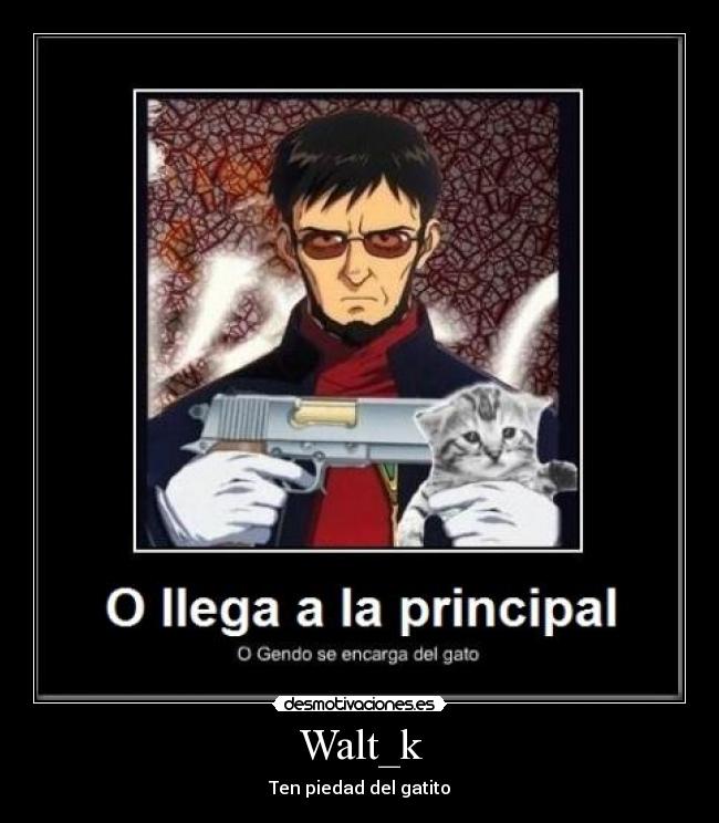Walt_k - Ten piedad del gatito