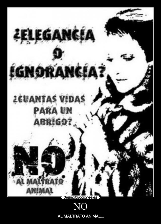 NO - AL MALTRATO ANIMAL...