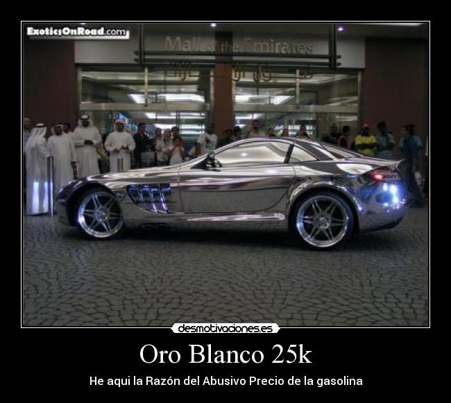 Oro Blanco 25k - He aqui la Razón del Abusivo Precio de la gasolina