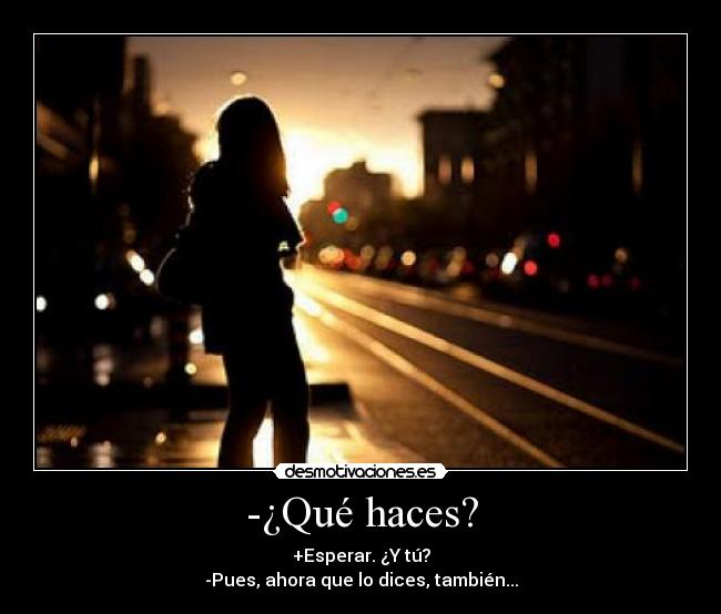 -¿Qué haces? -