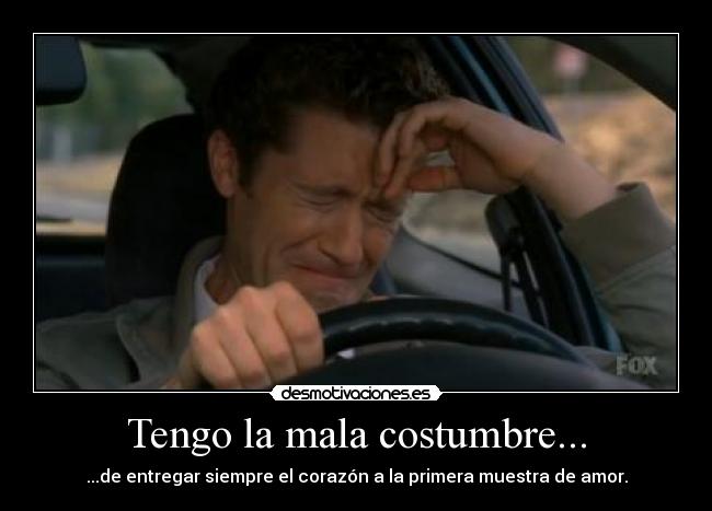 Tengo la mala costumbre... -