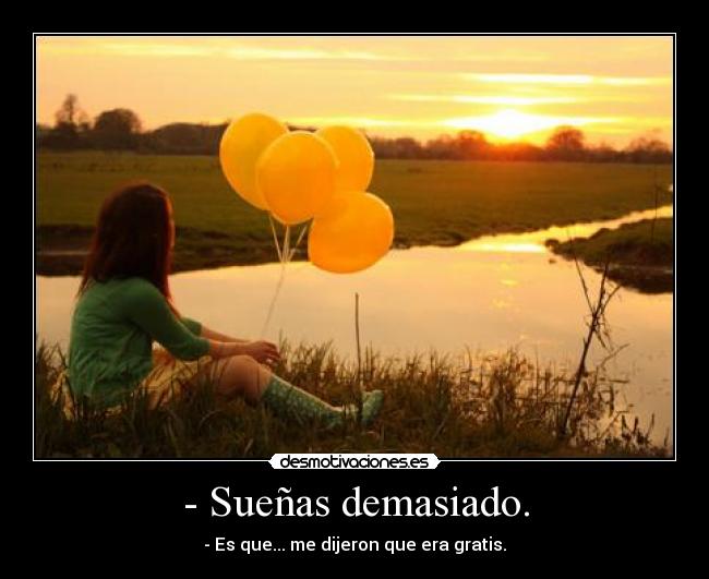 - Sueñas demasiado. - 