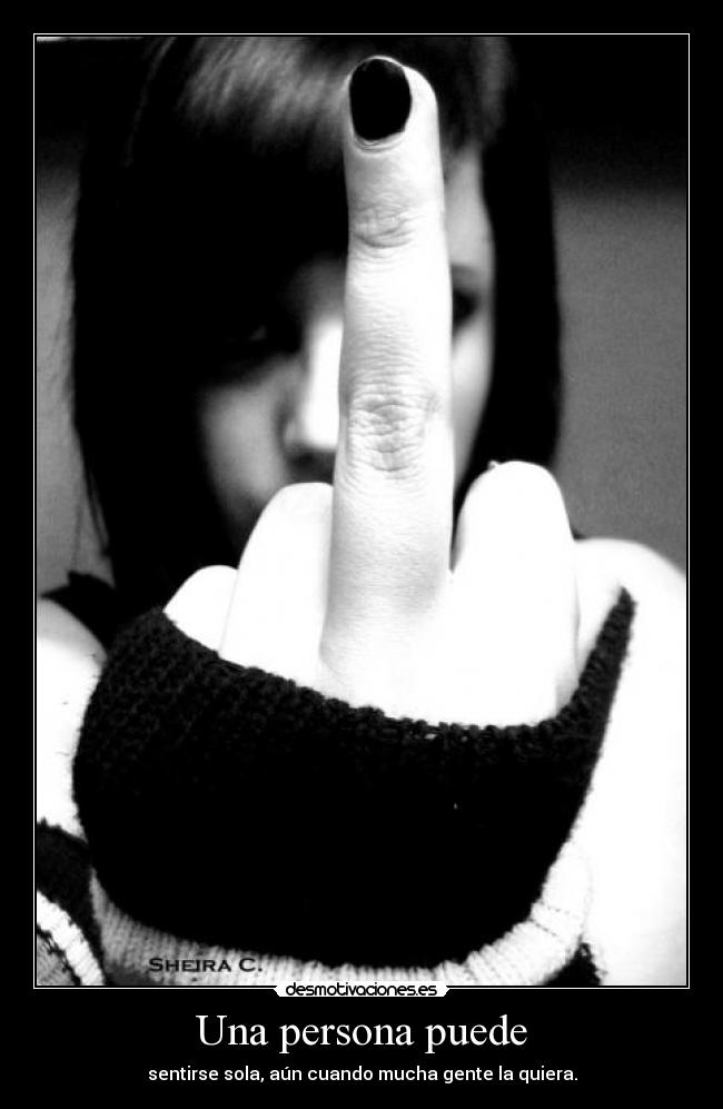 Una persona puede - sentirse sola, aún cuando mucha gente la quiera.