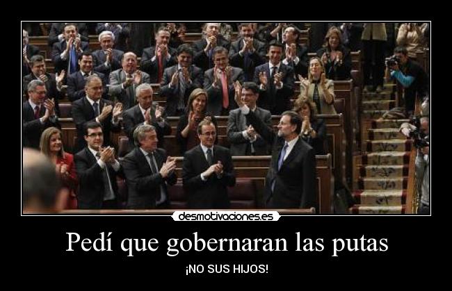 Pedí que gobernaran las putas - ¡NO SUS HIJOS!