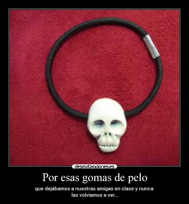 Por esas gomas de pelo - 