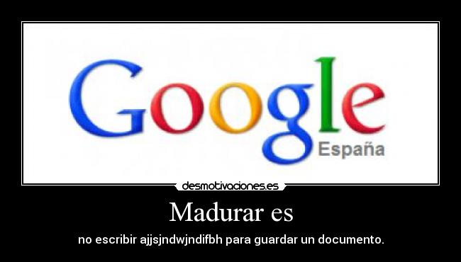 Madurar es - no escribir ajjsjndwjndifbh para guardar un documento.