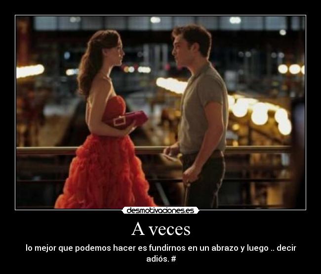 A veces - lo mejor que podemos hacer es fundirnos en un abrazo y luego .. decir adiós. #