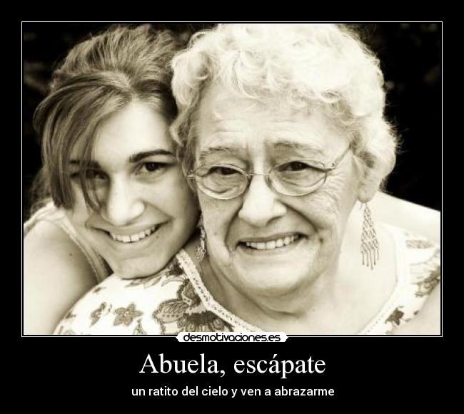 Abuela, escápate - un ratito del cielo y ven a abrazarme