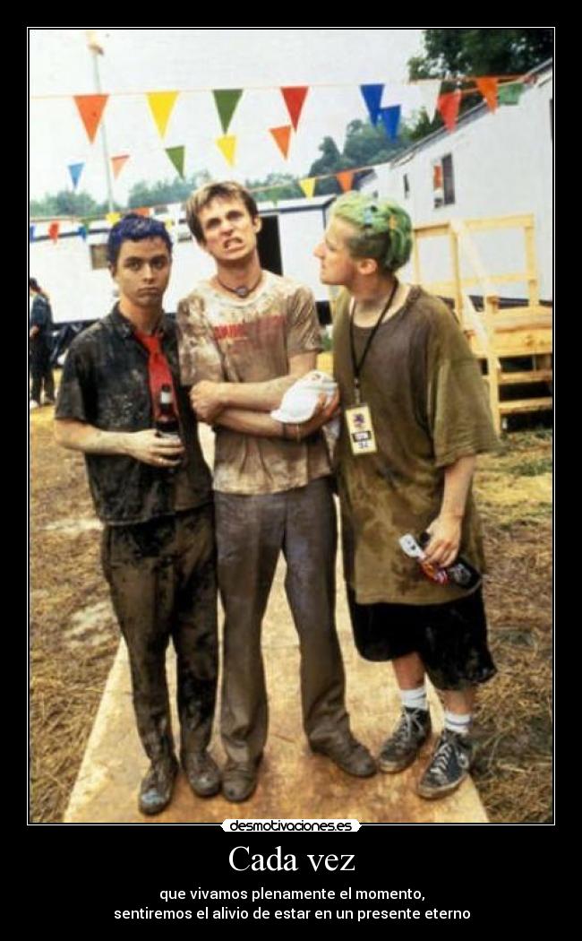 Cada vez - que vivamos plenamente el momento,
sentiremos el alivio de estar en un presente eterno