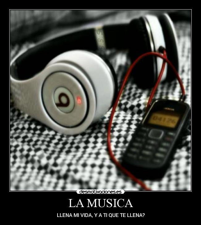 LA MUSICA - LLENA MI VIDA, Y A TI QUE TE LLENA?