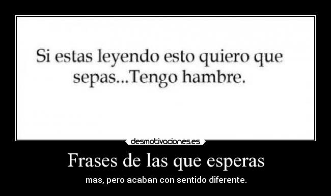 Frases de las que esperas - mas, pero acaban con sentido diferente.