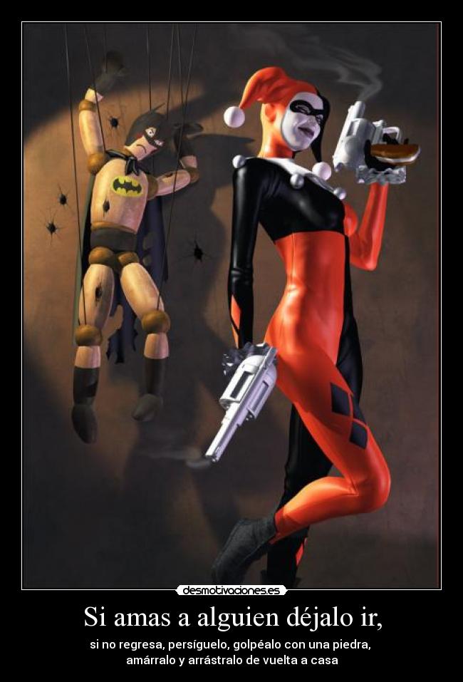 Si amas a alguien déjalo ir, -