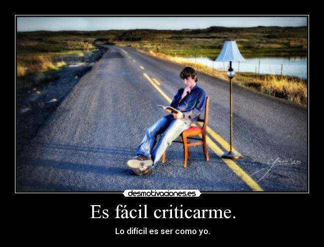 Es fácil criticarme. - 