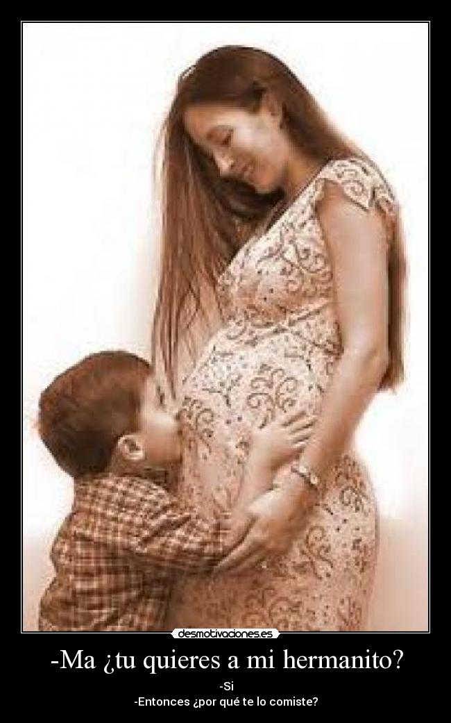 -Ma ¿tu quieres a mi hermanito? -