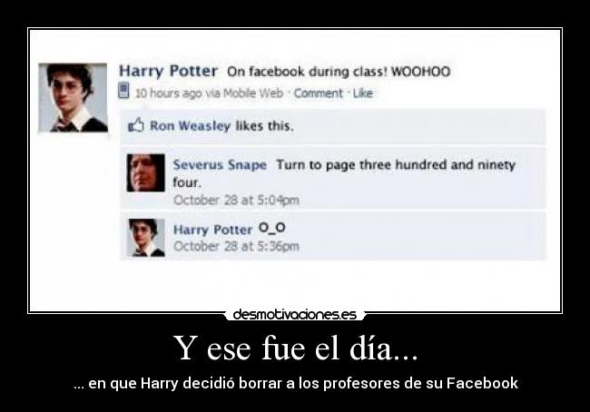 Y ese fue el día... - ... en que Harry decidió borrar a los profesores de su Facebook