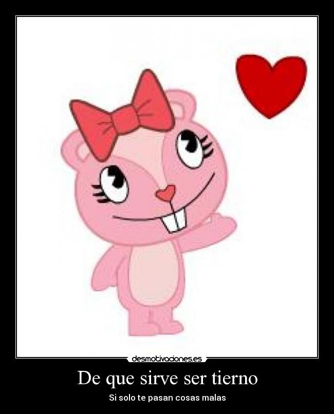 De que sirve ser tierno -