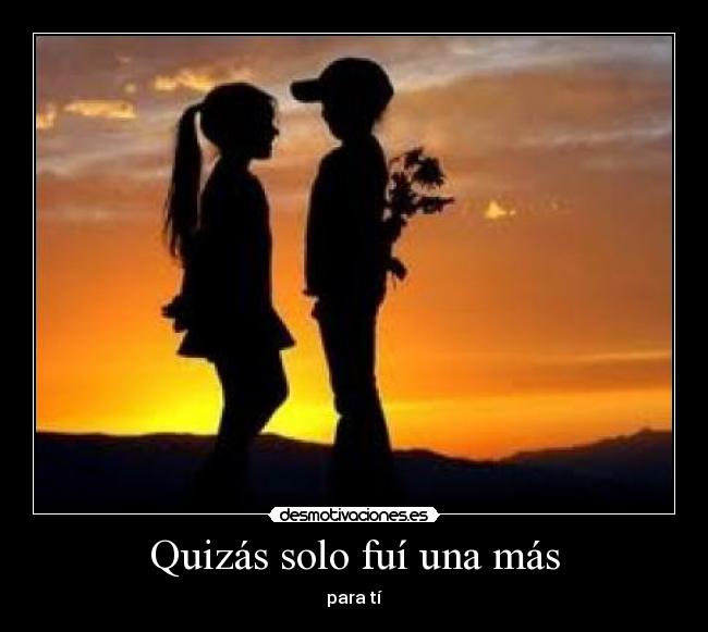 Quizás solo fuí una más - 