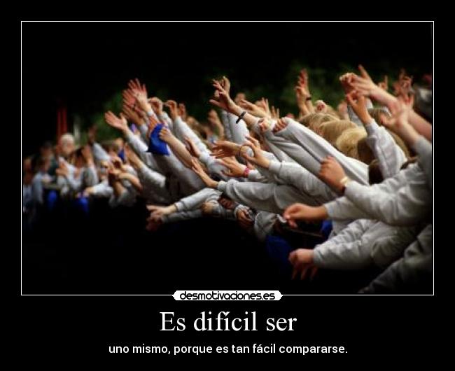 Es difícil ser -