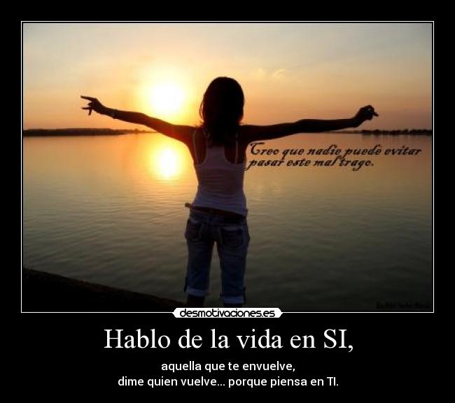 Hablo de la vida en SI, - 