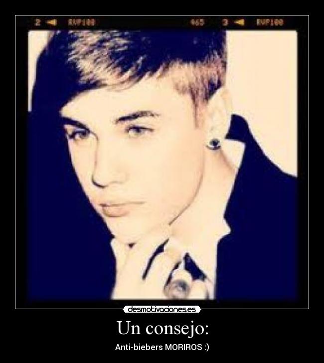 Un consejo: - Anti-biebers MORIROS :)