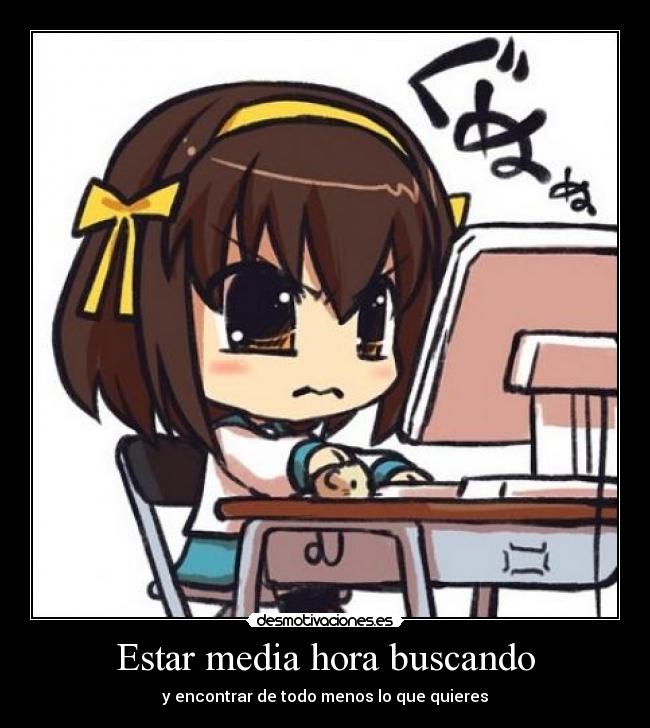 Estar media hora buscando -