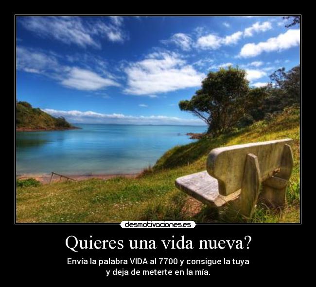 Quieres una vida nueva? -
