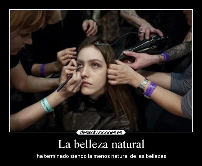 La belleza natural - ha terminado siendo la menos natural de las bellezas