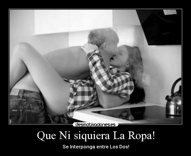 Que Ni siquiera La Ropa! -