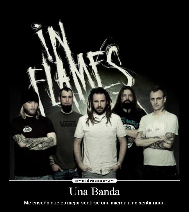 Una Banda - Me enseño que es mejor sentirse una mierda a no sentir nada.