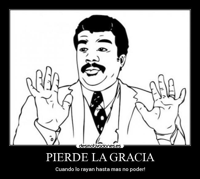 PIERDE LA GRACIA - Cuando lo rayan hasta mas no poder!
