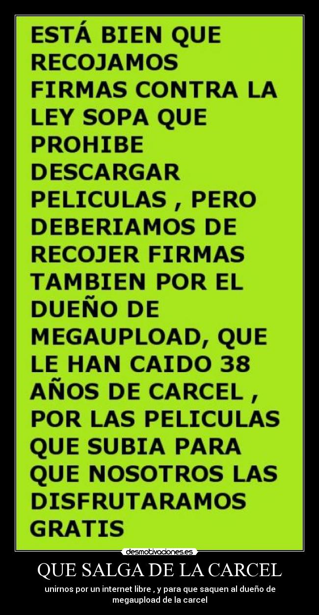 QUE SALGA DE LA CARCEL - unirnos por un internet libre , y para que saquen al dueño de megaupload de la carcel