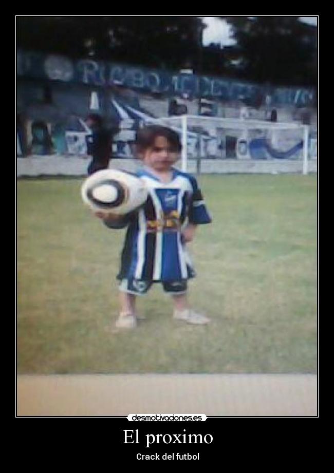 El proximo - Crack del futbol