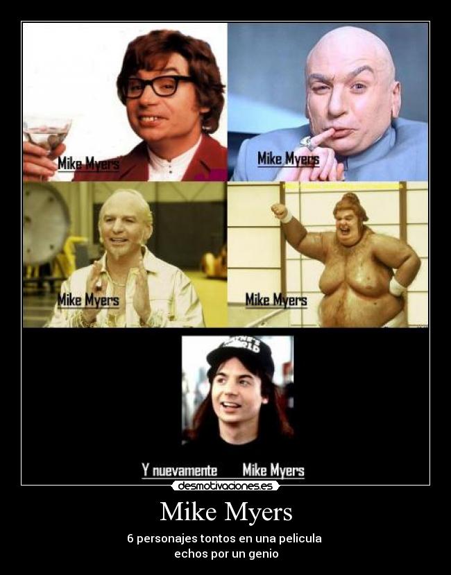 Mike Myers - 6 personajes tontos en una pelicula 
echos por un genio