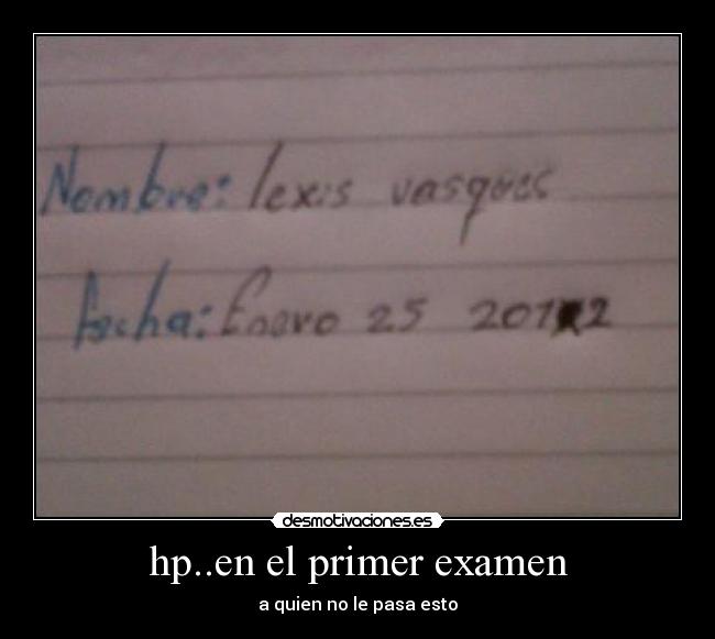 hp..en el primer examen - a quien no le pasa esto