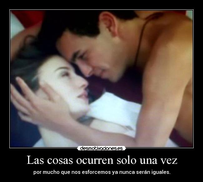 Las cosas ocurren solo una vez -